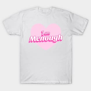I am menough T-Shirt